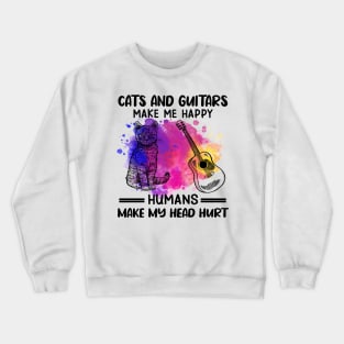 Cats And Guitars Make Me Happy Humans Make My Head Hurt Crewneck Sweatshirt